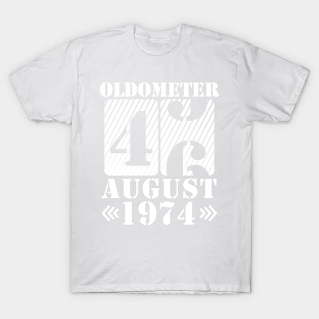 Oldometer 46 Years Old Was Born In August 1974 Happy Birthday To Me You T-Shirt by DainaMotteut